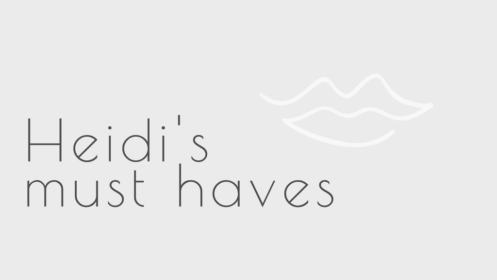 HEIDI'S MUST HAVES